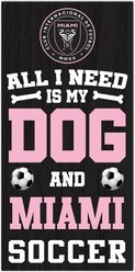 Fan Creations Inter Miami Cf All I Need Is My Dog & Football Wall Decor, 6 x 12-in