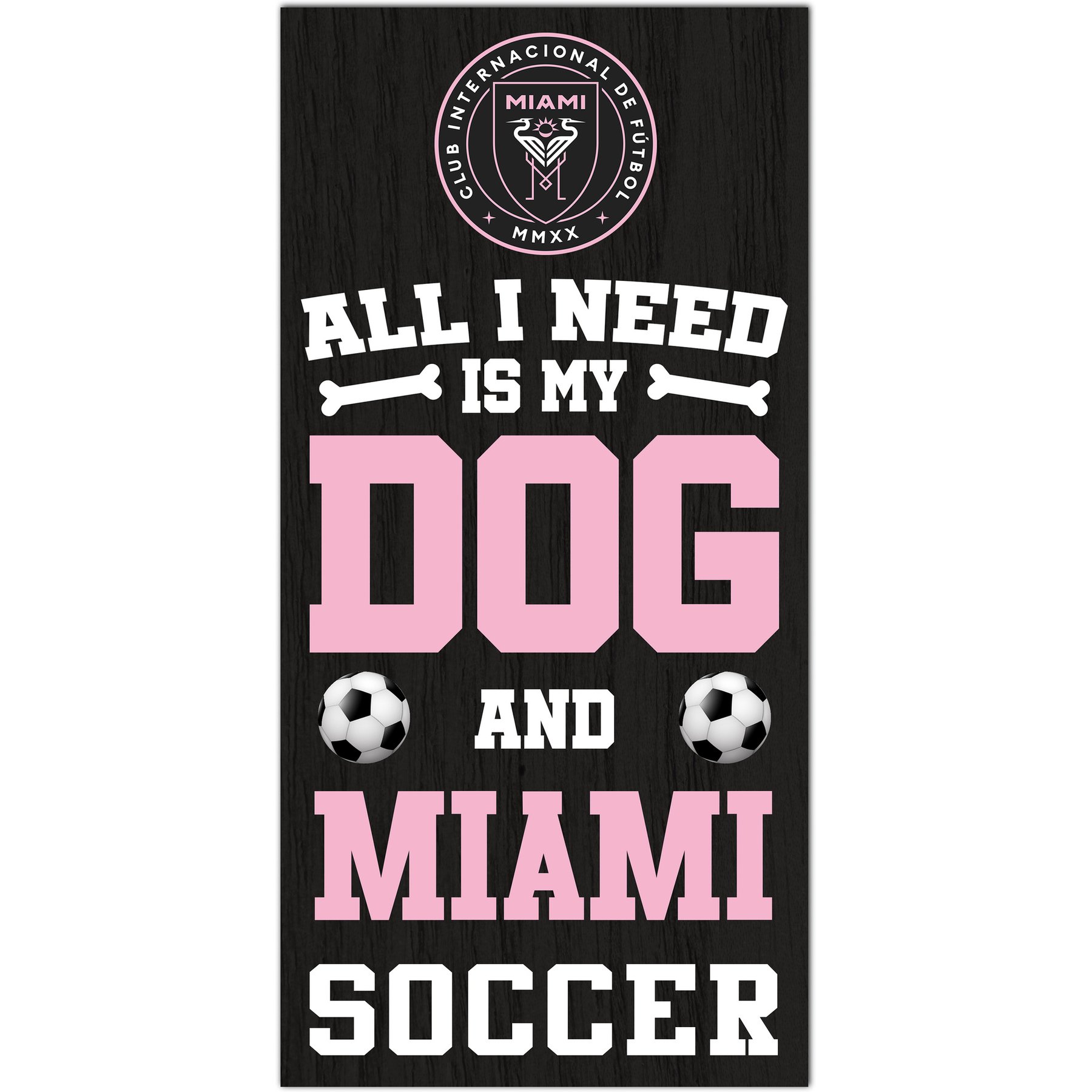Fan Creations Inter Miami Cf All I Need Is My Dog & Football Wall Decor, 6 x 12-in
