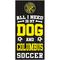 Show in main carousel: Fan Creations Columbus Crew All I Need Is My Dog & Football Wall Decor, 6 x 12-in slide 1 of 2