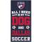 Show in main carousel: Fan Creations Fc Dallas All I Need Is My Dog & Football Wall Decor, 6 x 12-in slide 1 of 1