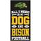 Show in main carousel: Fan Creations Ndsu All I Need Is My Dog & Football Wall Decor, 6 x 12-in slide 1 of 1