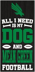 Fan Creations North Texas All I Need Is My Dog & Football Wall Decor, 6 x 12-in