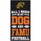 Show in main carousel: Fan Creations Florida A&M All I Need Is My Dog & Football Wall Decor, 6 x 12-in slide 1 of 1