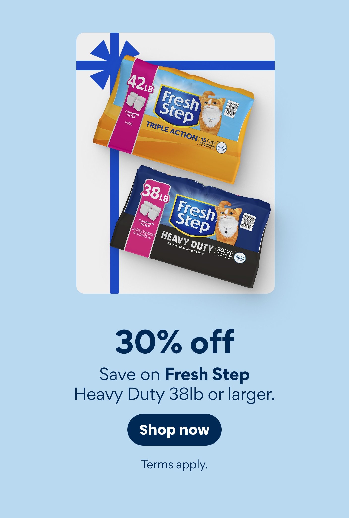 30% off Save on Fresh Step Heavy Duty 38lb or larger. Shop now. Terms apply.