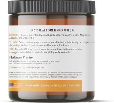 Show full view: Strawfield Pets Super Bone Broth + Chicken Flavored Collagen & Chicken Liver Powder Joint Supplement for Dogs & Cats, 4.23-oz jar slide 9 of 10
