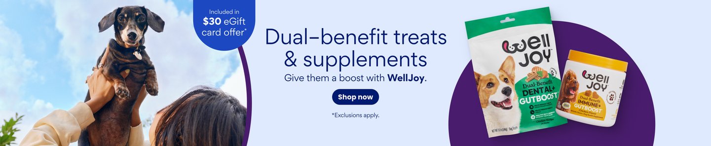 Included in $30 eGift card offer* Dual-benefit treats & supplements Give them a boost with WellJoy. Shop now. *Exclusions apply.