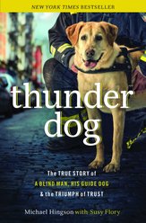 Thunder Dog: The True Story of a Blind Man, His Guide Dog, & the Triumph of Trust