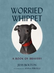 Worried Whippet: A Book of Bravery for Kids & Adults Struggling with Anxiety