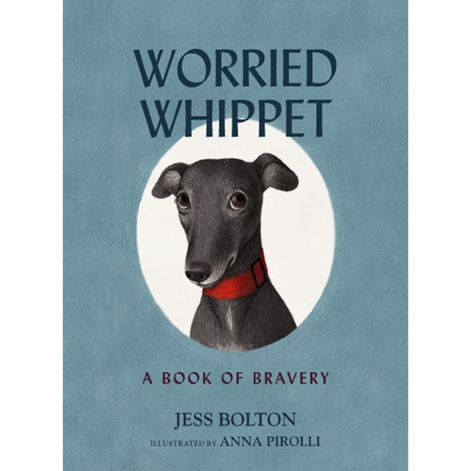 Worried Whippet: A Book of Bravery for Kids & Adults Struggling with Anxiety
