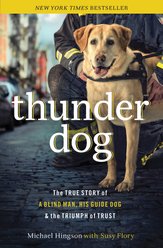 Thunder Dog: The True Story of a Blind Man, His Guide Dog, & the Triumph of Trust