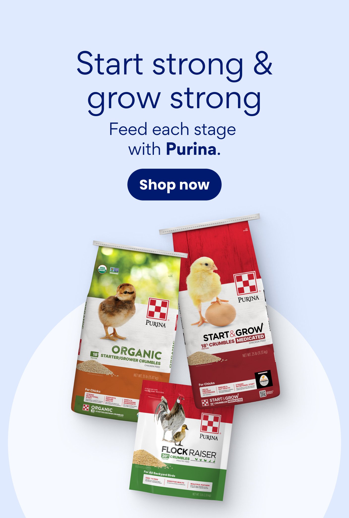 Start strong and grow strong. Feed each stage with Purina. Shop now.
