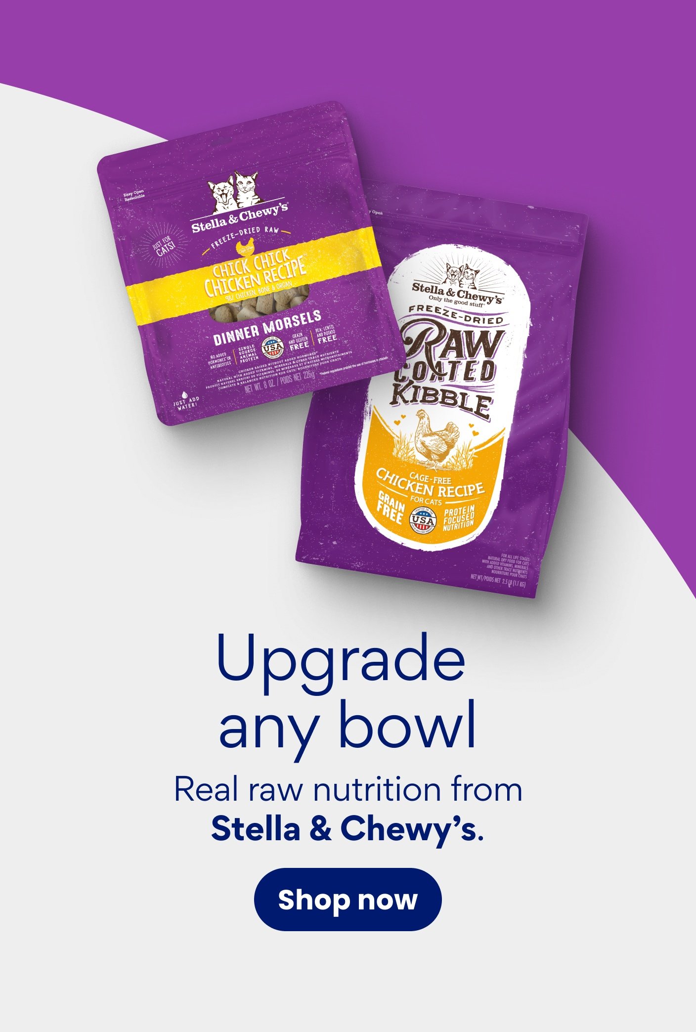 Upgrade any bowl Real raw nutrition from Stella & Chewy's. 