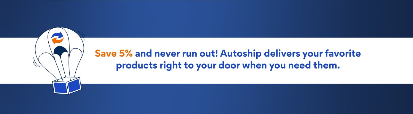 Save 5% and never run out! Autoship delivers your favorite products right to your door when you need them.