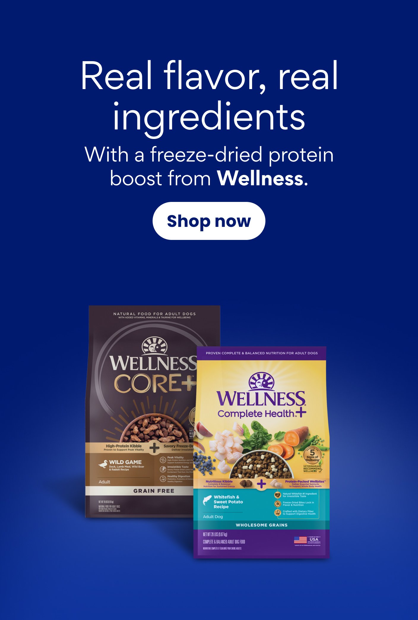 Real flavor, real ingredients With a freeze-dried protein boost from Wellness.