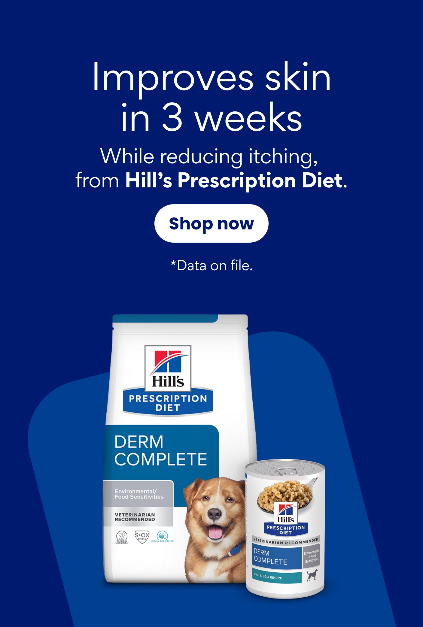 Improves skin in 3 weeks While reducing itching, from Hill's Prescription Diet. *Data on file.