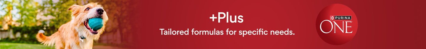 Purina ONE +Plus Tailored formulas for specific needs.