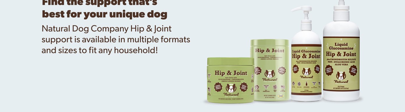 Natural Dog Company Hip & Joint supplements are available in both soft chew and liquid glucosamine formulas. Key ingredients include glucosamine, chondroitin, green-lipped mussel, MSM, hyaluronic acid, and chondroitin sulfate. These formulas are designed to promote mobility and flexibility, support healthy cartilage, and help maintain overall joint health and function for dogs of all ages and activity levels.
