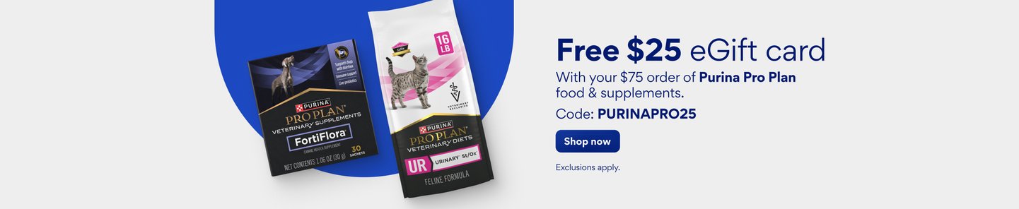 Free $25 eGift card with your $75 order of Purina Pro Plan food & supplements. Code: PURINAPRO25. Shop now. Exclusions apply.