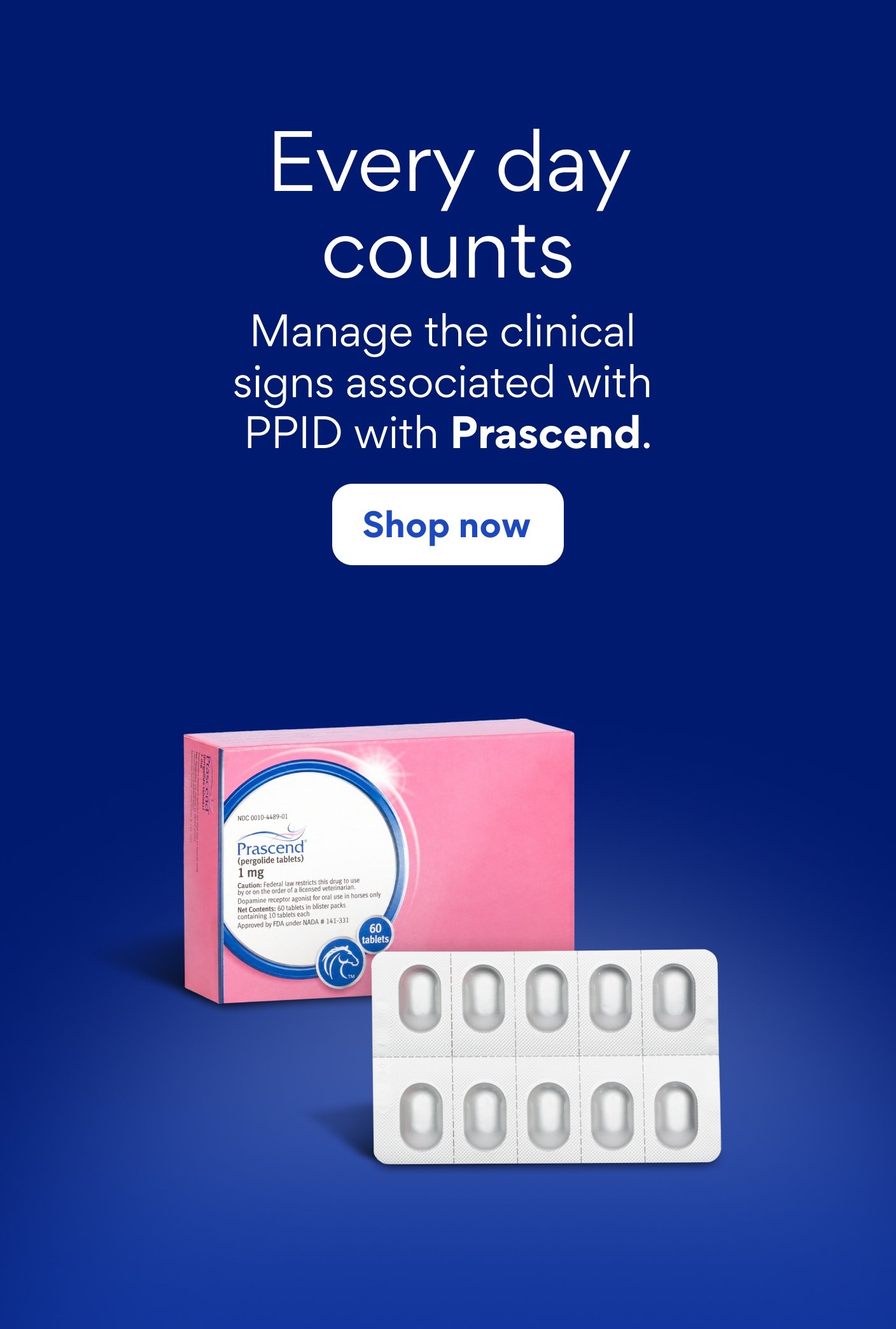 Every day counts. Manage the clinical signs associated with PPID with Prascend. Shop now.
