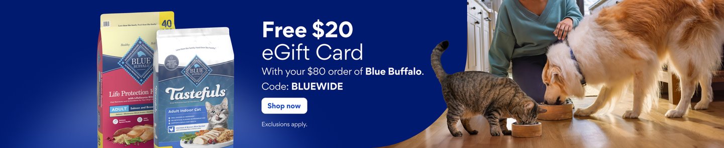 Free $20 eGift Card with your $80 order of Blue Buffalo. Code: BLUEWIDE. Shop wide. Exclusions apply.