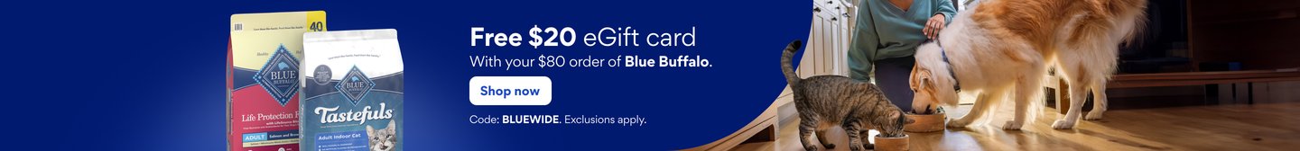 Free $20 eGift Card with your $80 order of Blue Buffalo. Shop now. Code: BLUEWIDE. Exclusions apply.