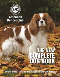 New Complete Dog Book, AKC Official Breed Standards & Profiles for Over 200 Breeds