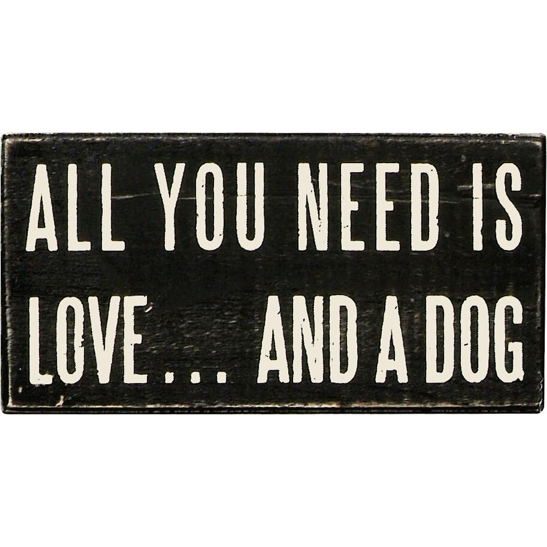 "All You Need Is Love... And A Dog" Box Sign, Primitives By Kathy