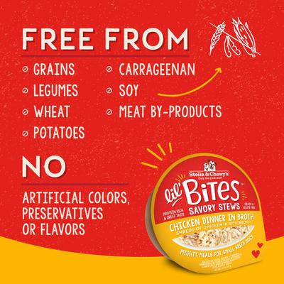 Show full view: Stella & Chewy's Lil Bites Savory Stews Grain-Free Chicken in Broth Flavored Shredded Small Breed Wet Dog Food, 2.7-oz cup, bundle of 36  slide 6 of 10