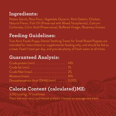 Show full view: True Acre Foods Small Breed Puppy Dental Teething Treat, Original Flavor with Real Chicken Dog Treats, 6 count slide 5 of 11