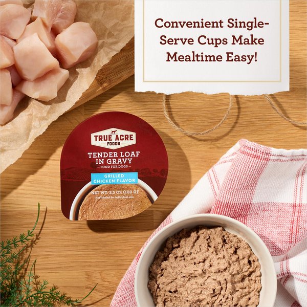 Show full view: True Acre Foods Grilled Chicken Flavor Tender Loaf in Gravy, Wet Dog Food, 3.5-oz cup, case of 12 slide 5 of 11