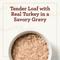 Show in main carousel: True Acre Foods Turkey Recipe Tender Loaf in Gravy, Wet Dog Food, 3.5-oz cup, case of 12 slide 4 of 11