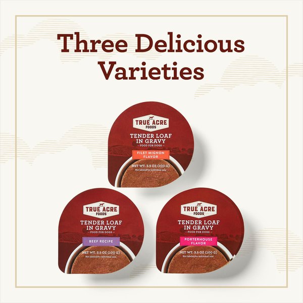 Show full view: Variety Pack – True Acre Foods Tender Loaf in Gravy Wet Dog Food Cups, Beef Recipe, Filet Mignon & Porterhouse Flavors, 3.5-oz, 36 count slide 2 of 9