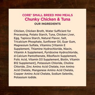 Show full view: Wellness CORE Grain-Free Small Breed Mini Meals Chunky Chicken & Tuna in Gravy Dog Food Pouches, 3-oz, case of 12 slide 6 of 12