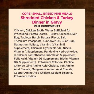 Show full view: Wellness CORE Grain-Free Small Breed Mini Meals Shredded Chicken & Turkey in Gravy Dog Food Pouches, 3-oz, case of 12 slide 6 of 12