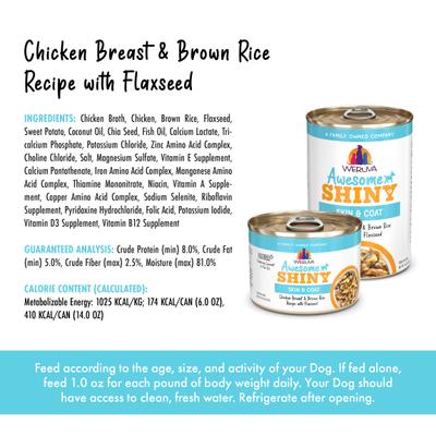 Show full view: Weruva Awesome Shiny, Chicken Breast & Brown Rice Recipe with Flaxseed Adult Gluten-Free Shredded Canned Wet Dog Food, 14-oz can, case of 10 slide 5 of 12
