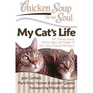 Chicken Soup for the Soul: My Cat's Life: 101 Stories about All the Ages & Stages of Our Feline Family Members