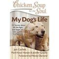 Chicken Soup for the Soul: My Dog's Life: 101 Stories about All the Ages & Stages of Our Canine Companions
