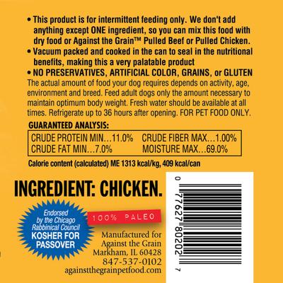 Show full view: Against the Grain Nothing Else! Chicken Recipe Limited Ingredient Diet Wet Dog Food, 11-oz can, case of 12 slide 3 of 7