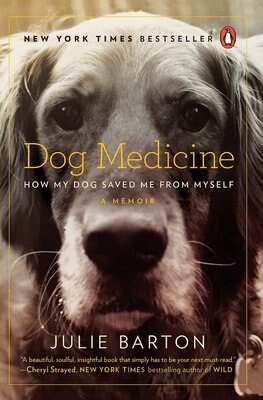 Dog Medicine: How My Dog Saved Me From Myself, A Memoir, slide 1 of 1
