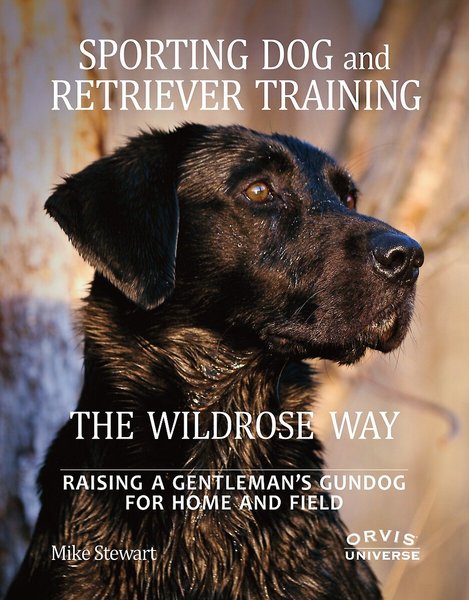 Sporting Dog & Retriever Training: The Wildrose Way: Raising a Gentleman's Gundog for Home & Field slide 1 of 1
