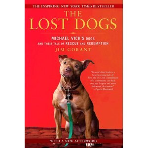 The Lost Dogs: Michael Vick's Dogs & Their Tale of Rescue & Redemption