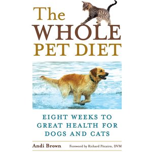 The Whole Pet Diet: Eight Weeks to Great Health for Dogs & Cats