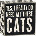Primitives By Kathy "Yes, I Really Do Need All These Cats" Box Sign