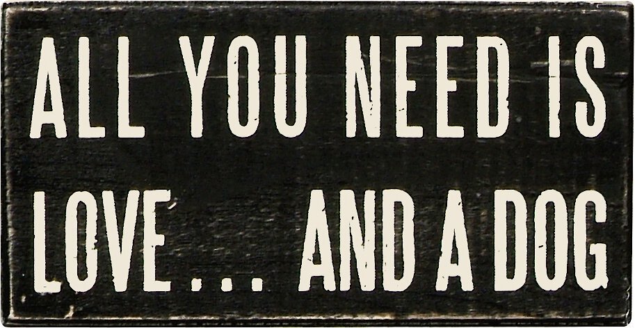 Primitives by Kathy All You Need is Love and a Dog 5 x 5 Decorative Box Sign 