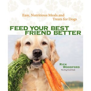 Feed Your Best Friend Better: Easy, Nutritions Meals & Treats for Dogs