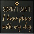 New View "Sorry I Can't, I Have Plans with My Dog" Box Sign