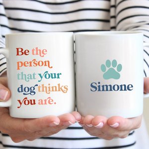 904 Custom Personalized Be The Person Your Dog Thinks You Are Double Sided Coffee Mug, 11-oz